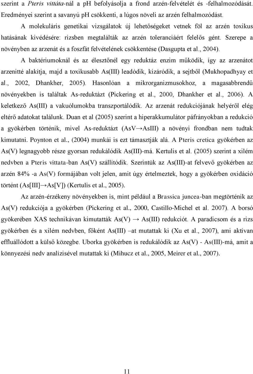 Szerepe a növényben az arzenát és a foszfát felvételének csökkentése (Dasgupta et al., 2004).