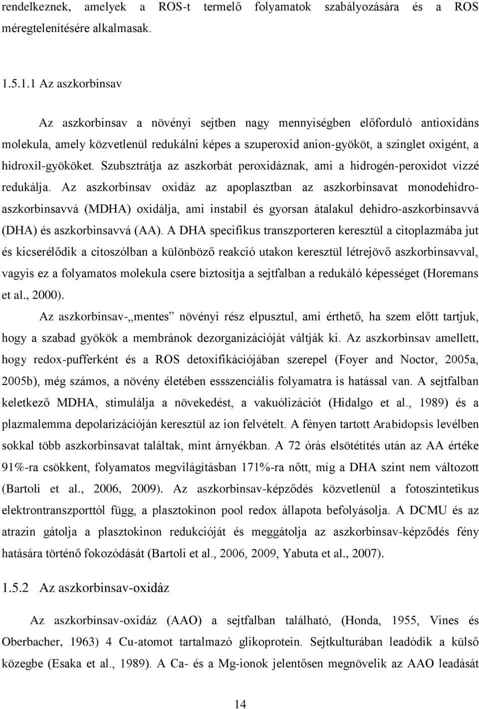 hidroxil-gyököket. Szubsztrátja az aszkorbát peroxidáznak, ami a hidrogén-peroxidot vizzé redukálja.