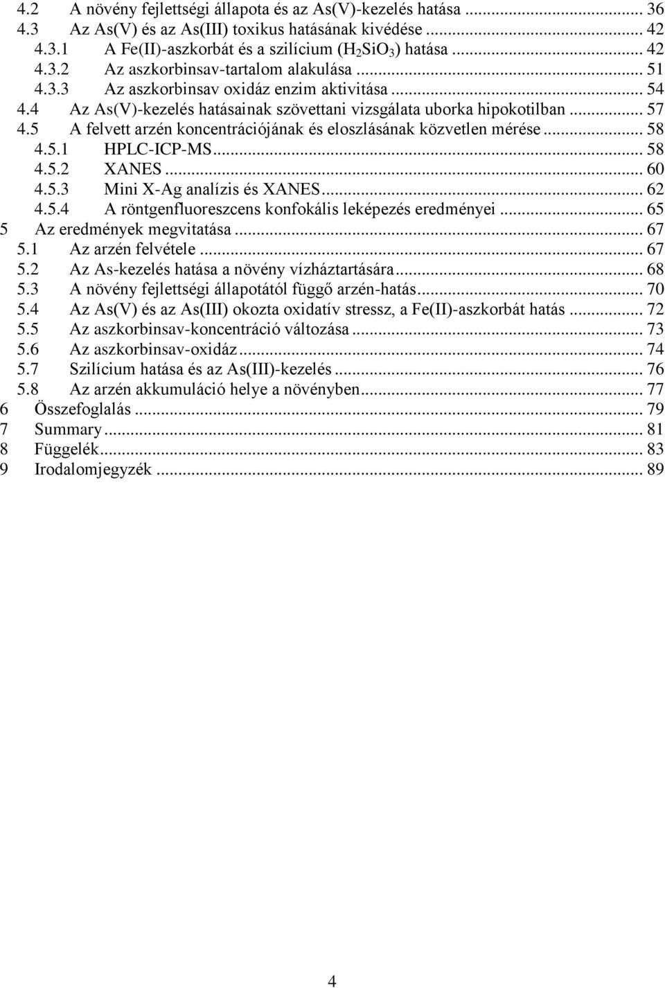 5 A felvett arzén koncentrációjának és eloszlásának közvetlen mérése... 58 4.5.1 HPLC-ICP-MS... 58 4.5.2 XANES... 60 4.5.3 Mini X-Ag analízis és XANES... 62 4.5.4 A röntgenfluoreszcens konfokális leképezés eredményei.