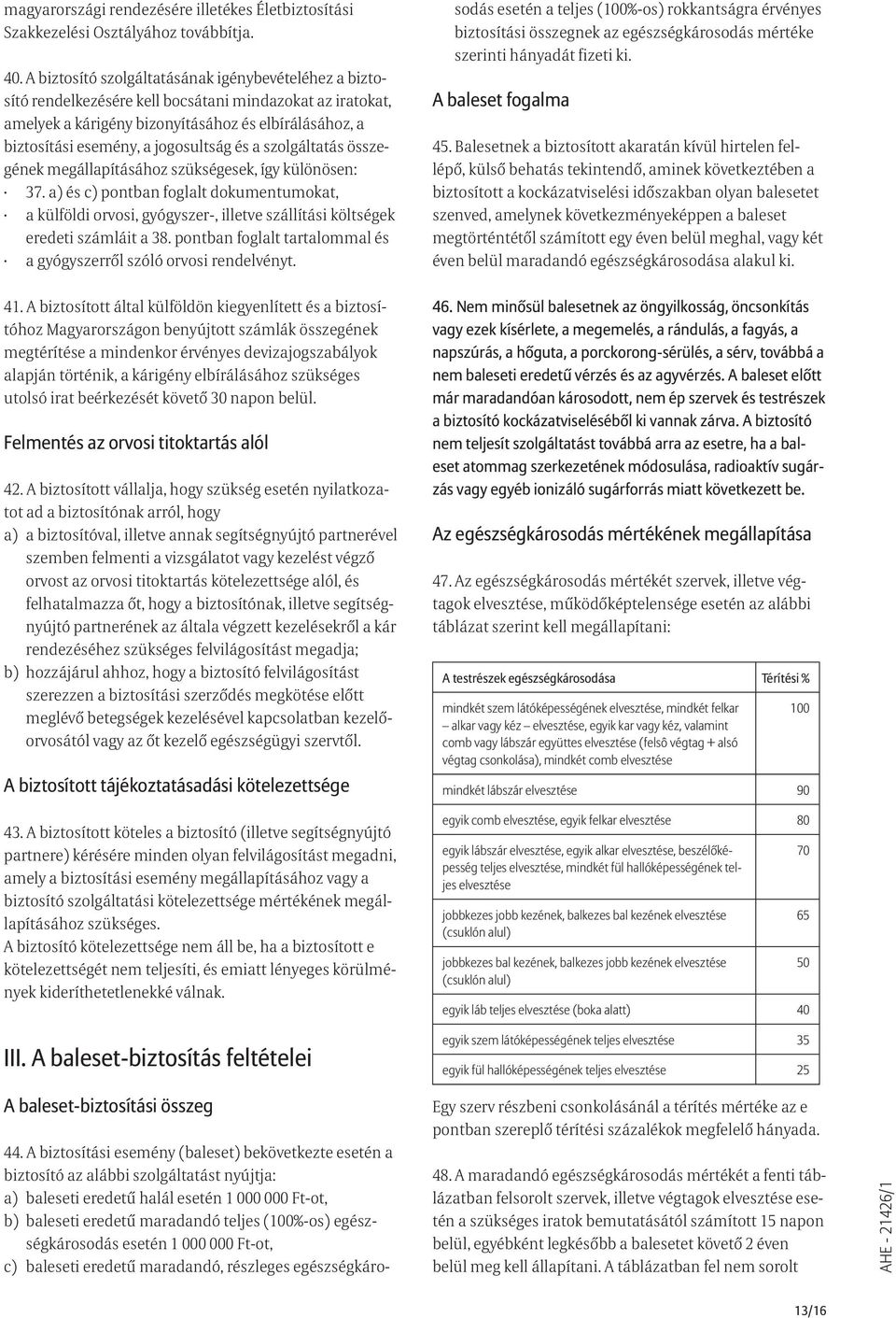 jogosultság és a szolgáltatás összegének megállapításához szükségesek, így különösen: 37.