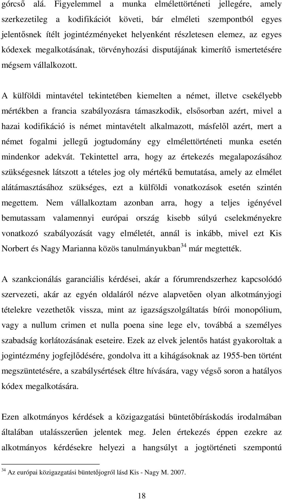 kódexek megalkotásának, törvényhozási disputájának kimerítı ismertetésére mégsem vállalkozott.