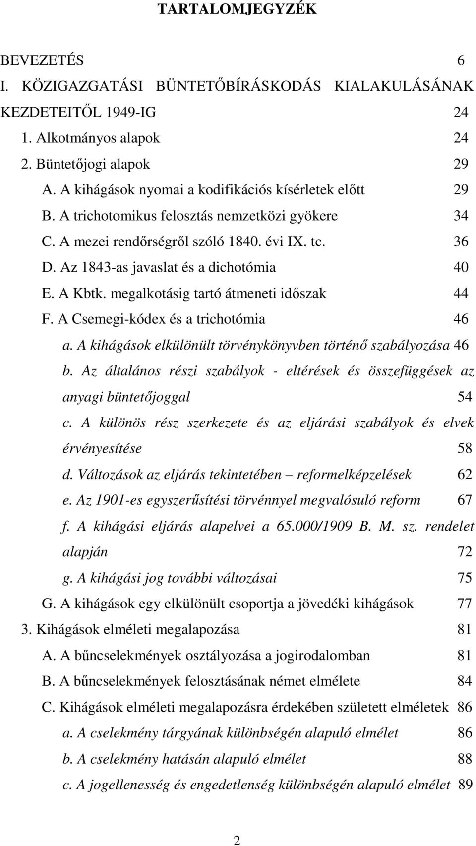 A Kbtk. megalkotásig tartó átmeneti idıszak 44 F. A Csemegi-kódex és a trichotómia 46 a. A kihágások elkülönült törvénykönyvben történı szabályozása 46 b.