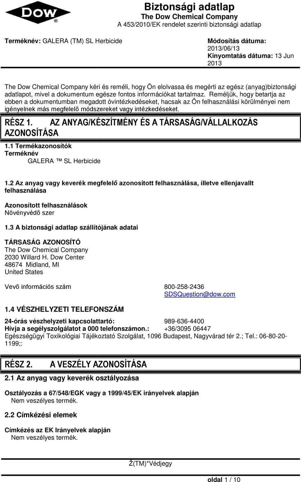 Reméljük, hogy betartja az ebben a dokumentumban megadott óvintézkedéseket, éseket, hacsak az Ön felhasználási körülményei nem igényelnek más megfelelő módszereket vagy intézkedéseket. RÉSZ 1.