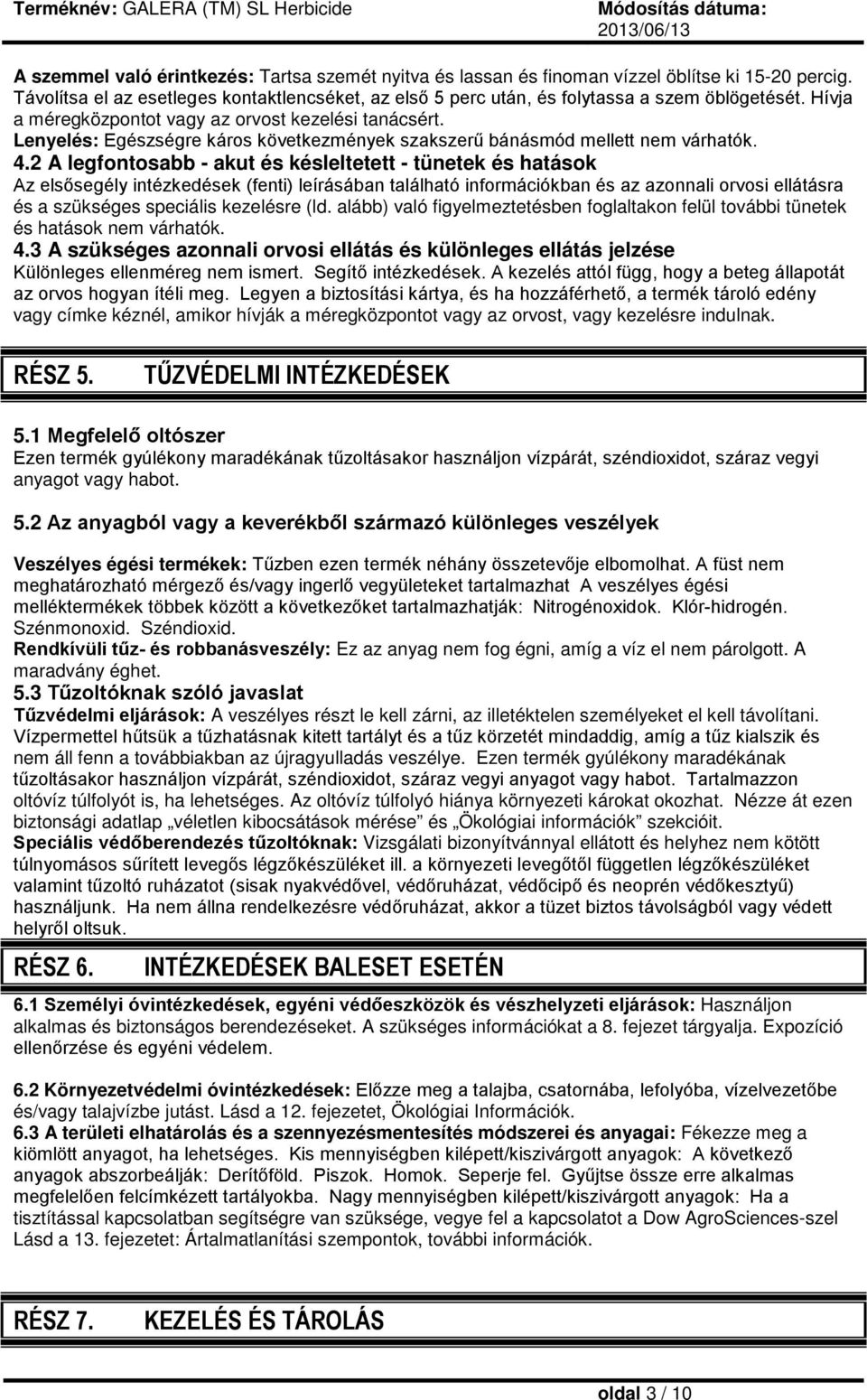 2 A legfontosabb - akut és késleltetett - tünetek és hatások Az elsősegély intézkedések (fenti) leírásában található információkban és az azonnali orvosi ellátásra és a szükséges speciális kezelésre