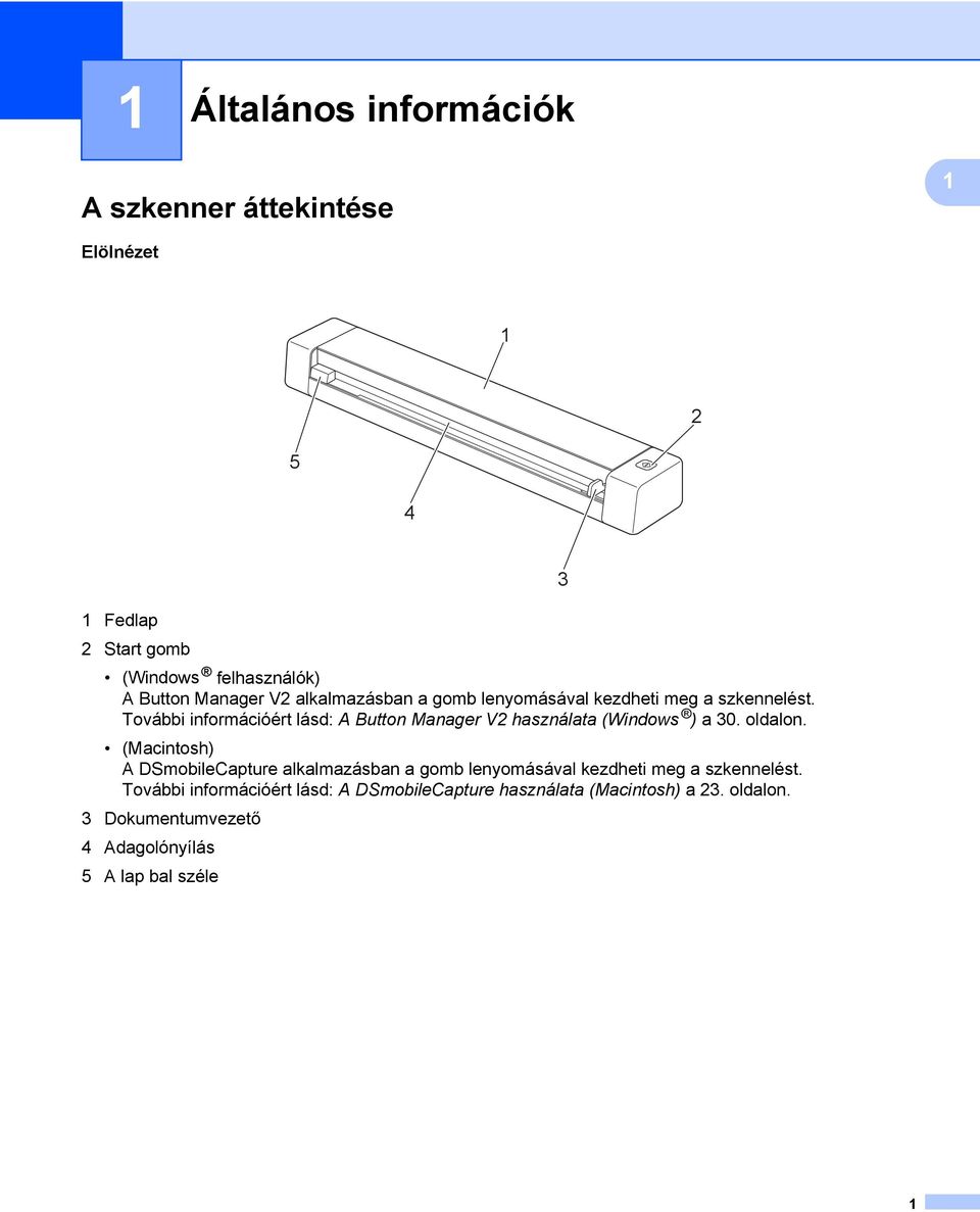 További információért lásd: A Button Manager V2 használata (Windows ) a 30. oldalon.