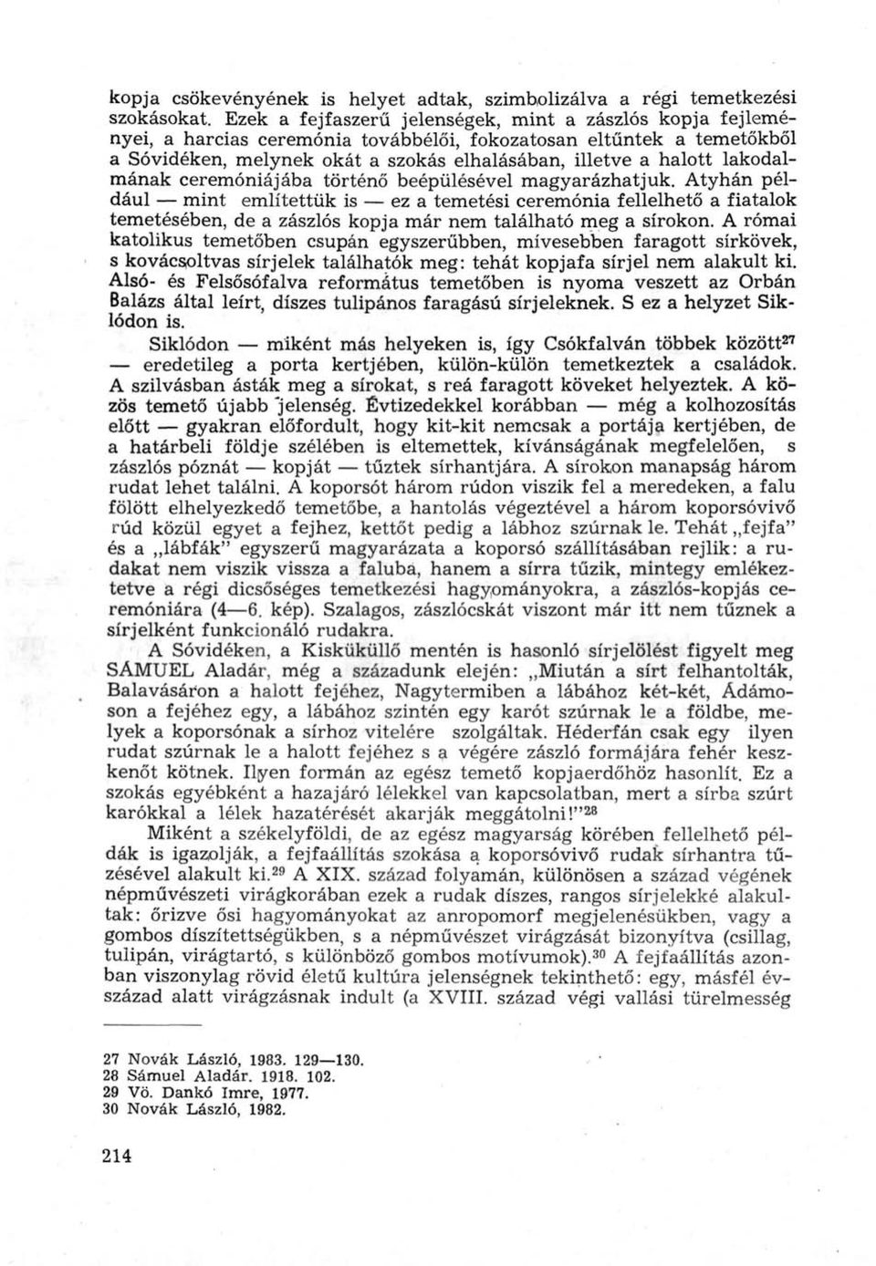 lakodalmának ceremóniájába történő beépülésével magyarázhatjuk.