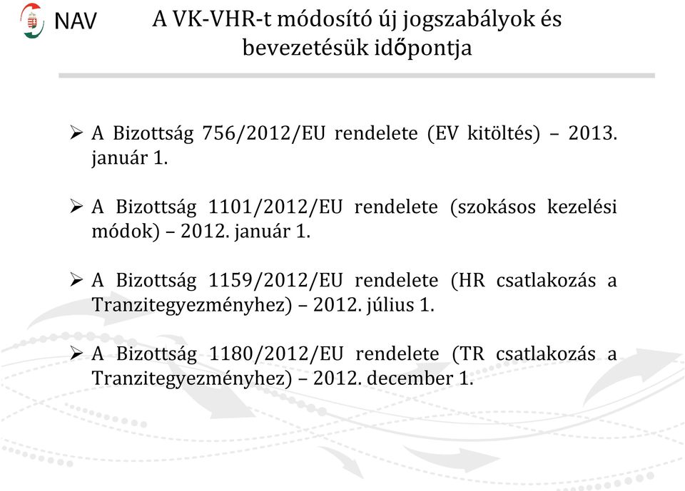 január 1. A Bizottság 1159/2012/EU rendelete (HR csatlakozás a Tranzitegyezményhez) 2012.