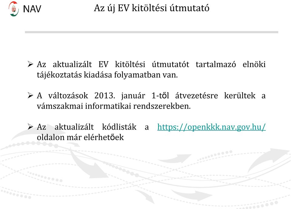 január 1-tıl átvezetésre kerültek a vámszakmai informatikai rendszerekben.