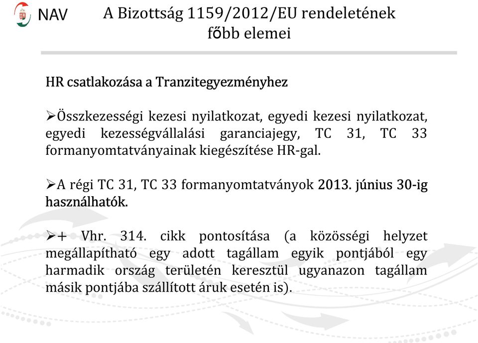 A régi TC 31, TC 33 formanyomtatványok 2013. június 30-ig használhat lhatók. + Vhr. 314.