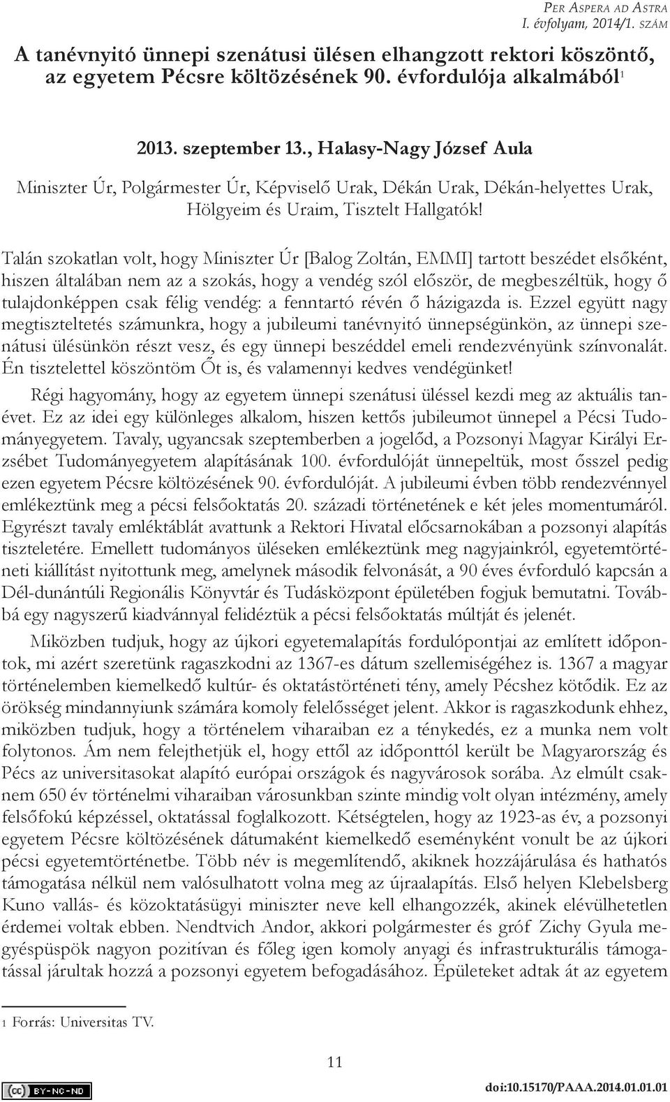 Talán szokatlan volt, hogy Miniszter Úr [Balog Zoltán, EMMI] tartott beszédet elsőként, hiszen általában nem az a szokás, hogy a vendég szól először, de megbeszéltük, hogy ő tulajdonképpen csak félig