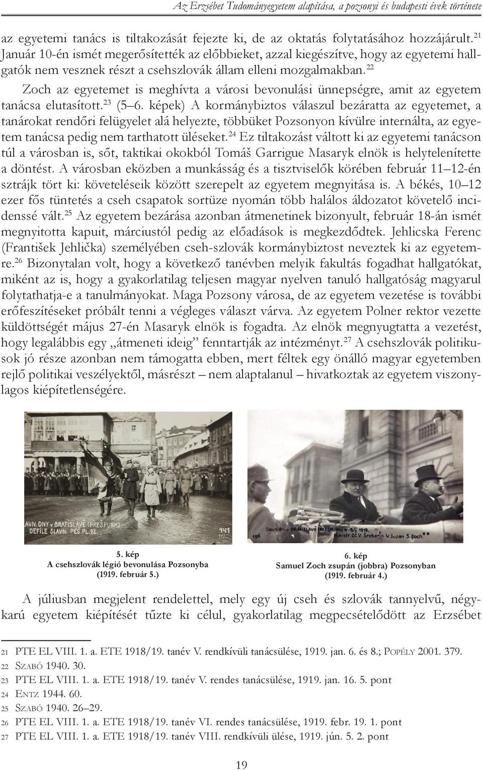 22 Zoch az egyetemet is meghívta a városi bevonulási ünnepségre, amit az egyetem tanácsa elutasított. 23 (5 6.