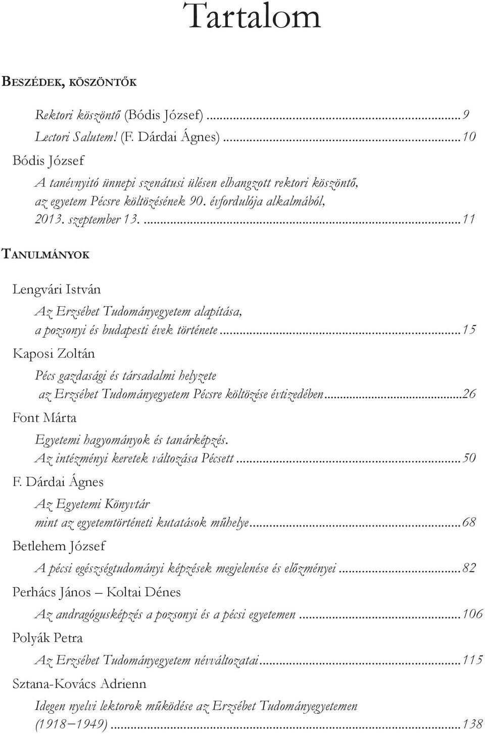 ...11 Tanulmányok Lengvári István Az Erzsébet Tudományegyetem alapítása, a pozsonyi és budapesti évek története.