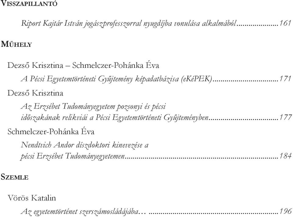 ..171 Dezső Krisztina Az Erzsébet Tudományegyetem pozsonyi és pécsi időszakának relikviái a Pécsi Egyetemtörténeti