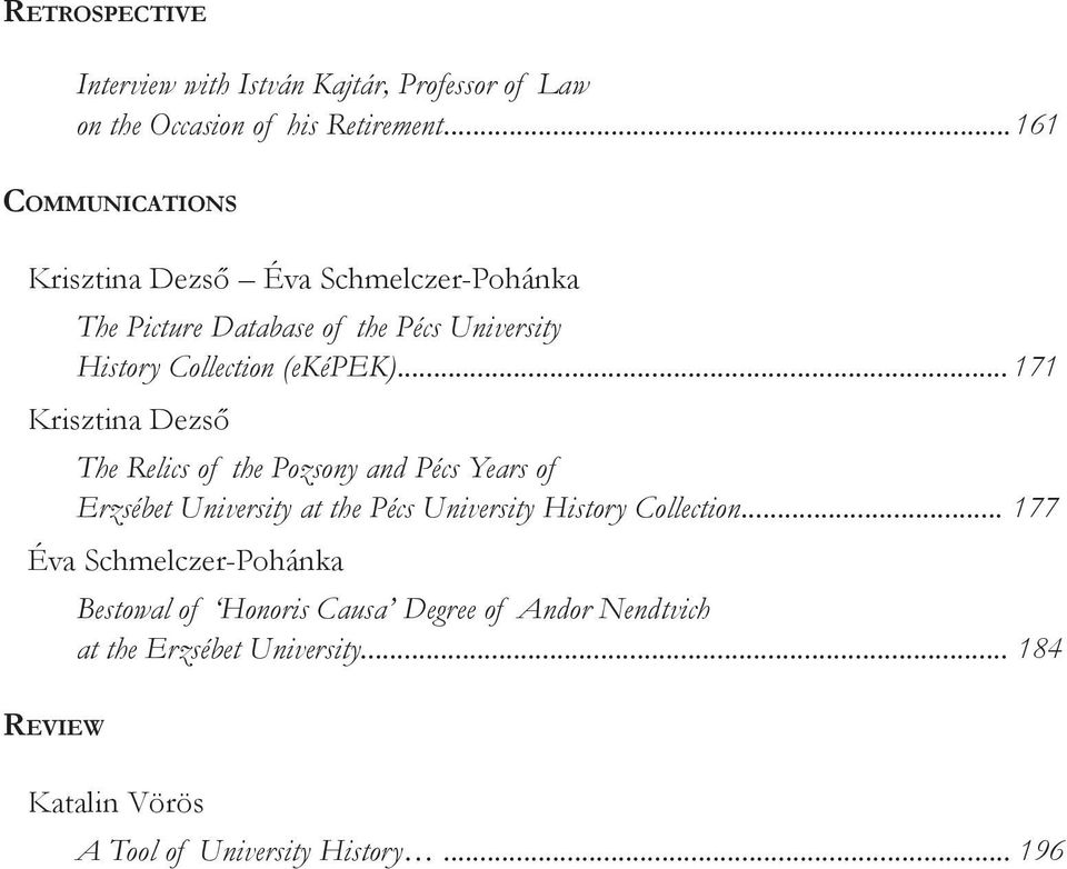 .. 171 Krisztina Dezső The Relics of the Pozsony and Pécs Years of Erzsébet University at the Pécs University History Collection.