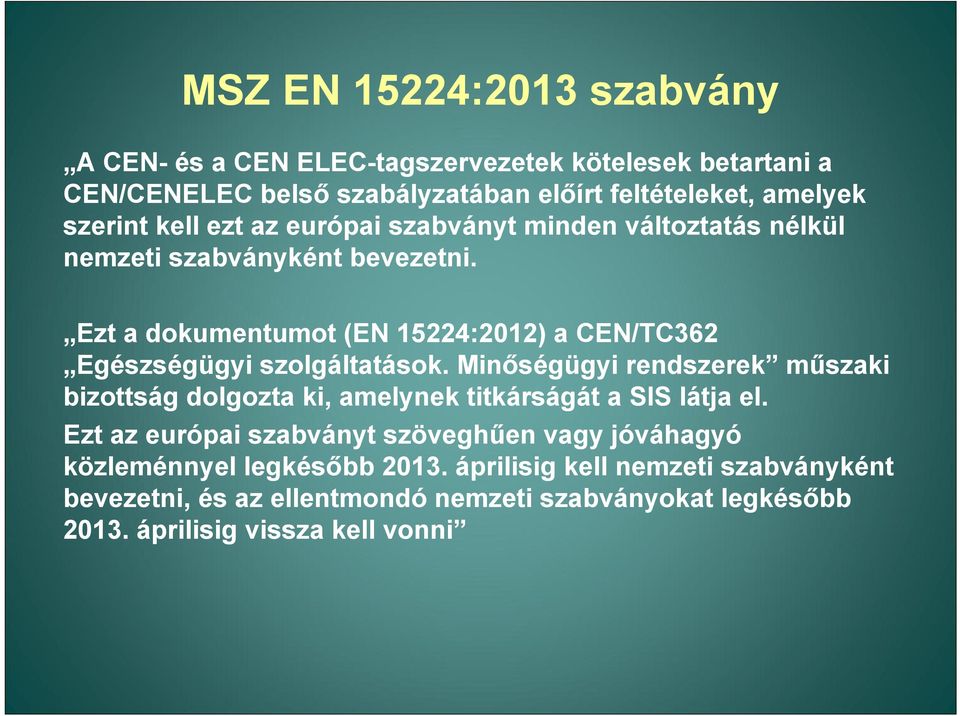 Ezt a dokumentumot (EN 15224:2012) a CEN/TC362 Egészségügyi szolgáltatások.