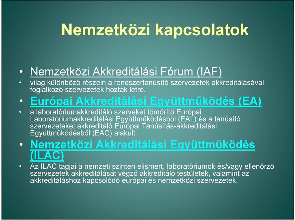 Európai Akkreditálási Együttműködés (EA) a laboratóriumakkreditáló szerveket tömörítő Európai Laboratóriumakkreditálási Együttműködésből (EAL) és a tanúsító