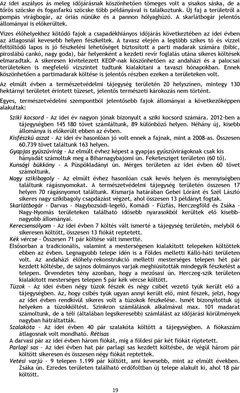 Vizes élőhelyekhez kötődő fajok a csapadékhiányos időjárás következtében az idei évben az átlagosnál kevesebb helyen fészkeltek.