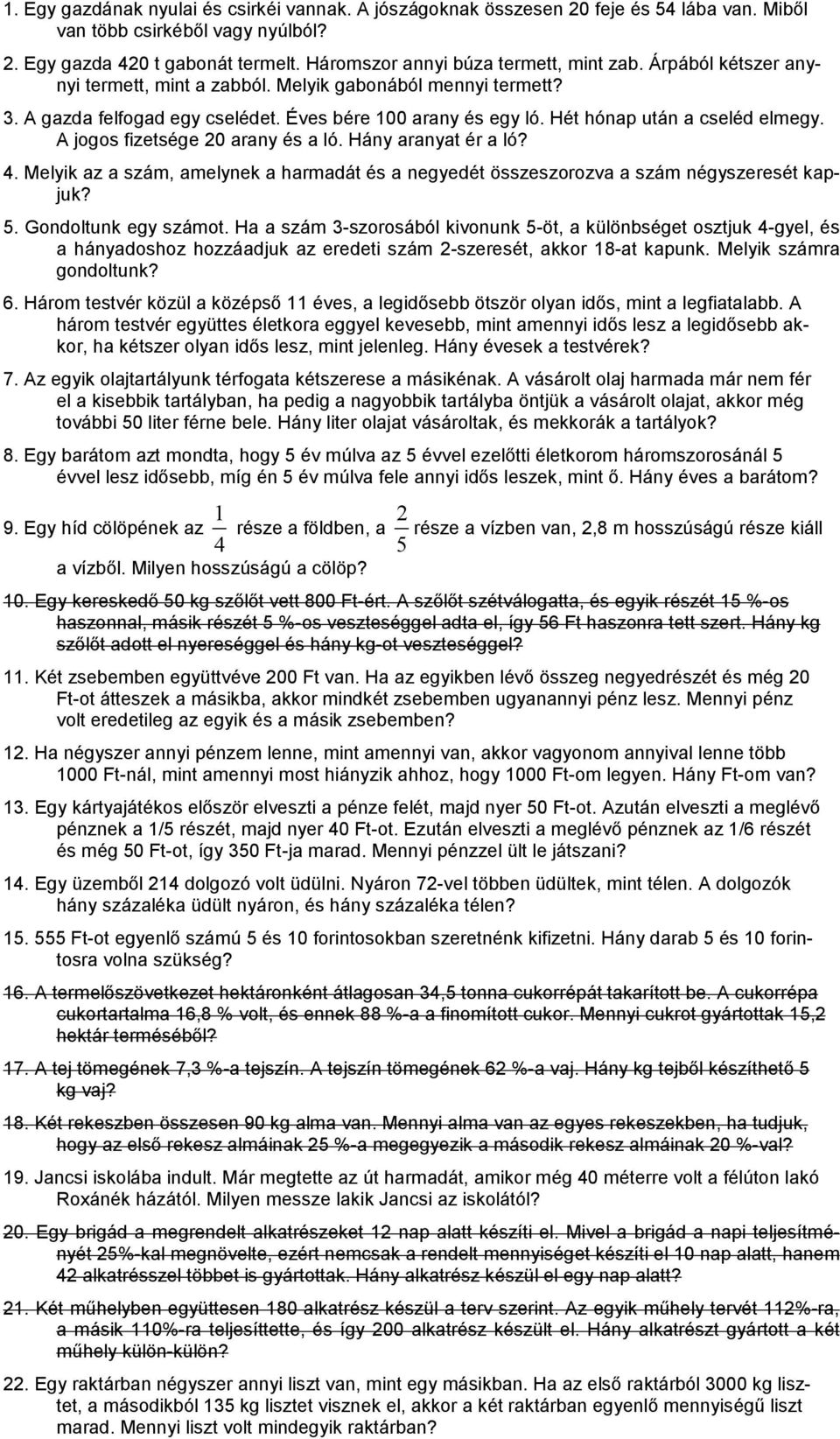 A jogos fizetsége 20 arany és a ló. Hány aranyat ér a ló? 4. Melyik az a szá, aelynek a haradát és a negyedét összeszorozva a szá négyszeresét kapjuk? 5. Gondoltunk egy száot.