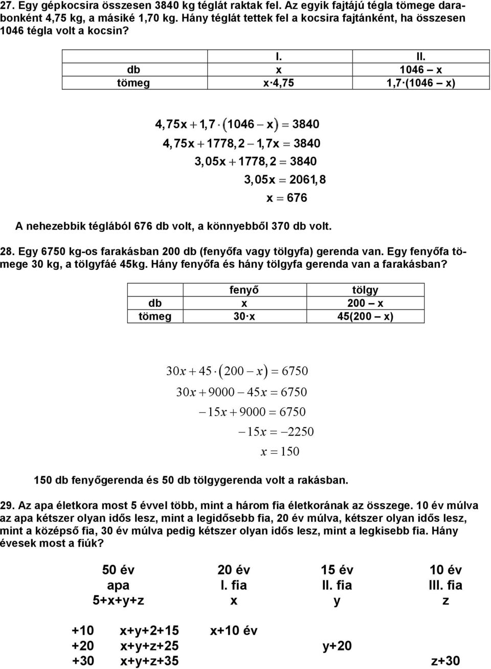 db x 1046 x töeg x 4,75 1,7 (1046 x) 4,75x 1,7 1046 x 3840 4,75x 1778,2 1,7x 3840 3,05x 1778,2 3840 3,05x 2061,8 x 676 A nehezebbik téglából 676 db volt, a könnyebből 370 db volt. 28.