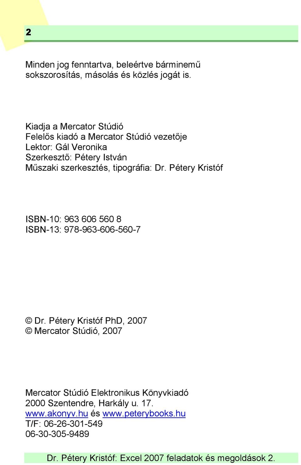 szerkesztés, tipográfia: Dr. Pétery Kristóf ISBN-10: 963 606 560 8 ISBN-13: 978-963-606-560-7 Dr.