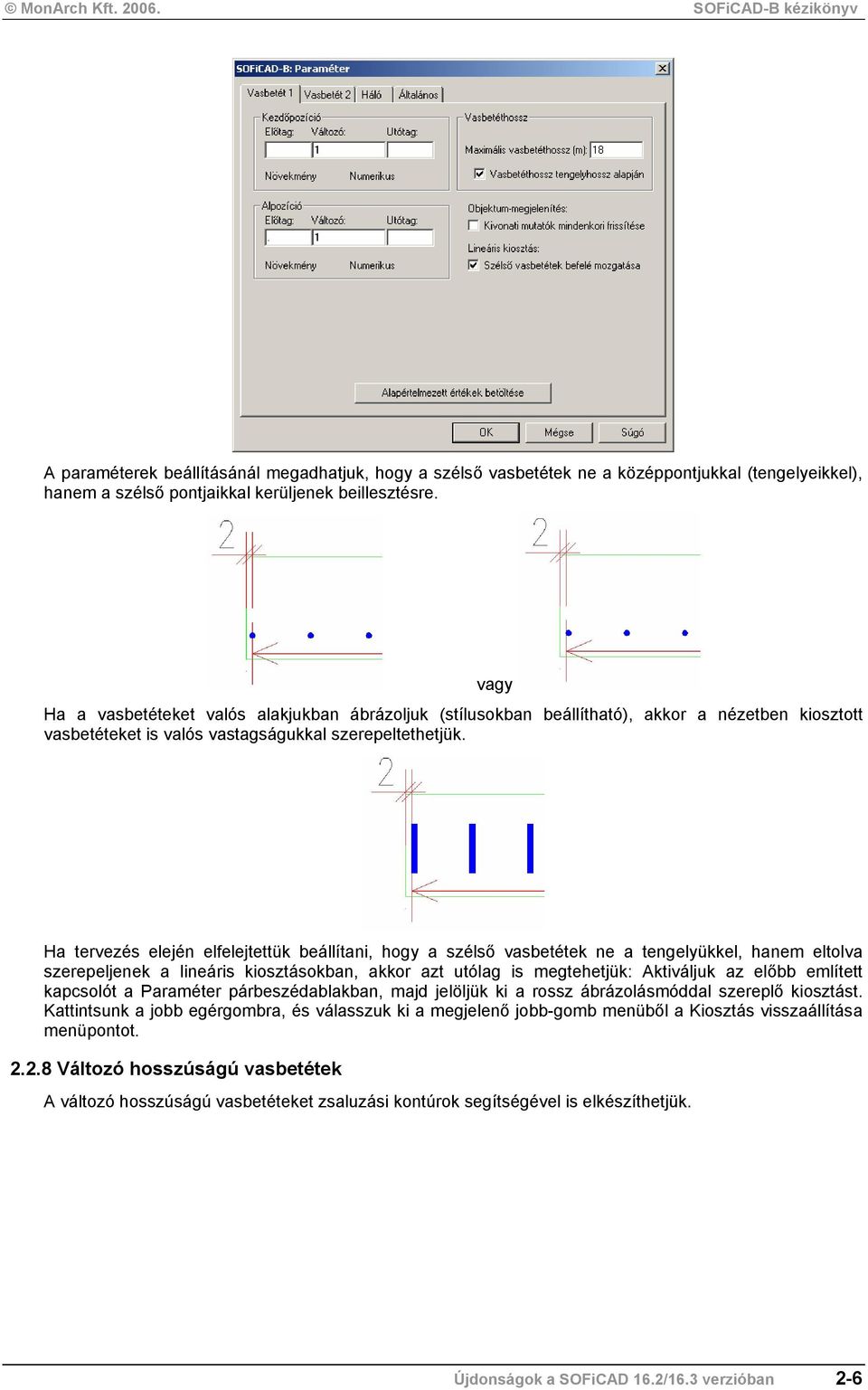 vagy Ha tervezés elején elfelejtettük beállítani, hogy a szélső vasbetétek ne a tengelyükkel, hanem eltolva szerepeljenek a lineáris kiosztásokban, akkor azt utólag is megtehetjük: Aktiváljuk az