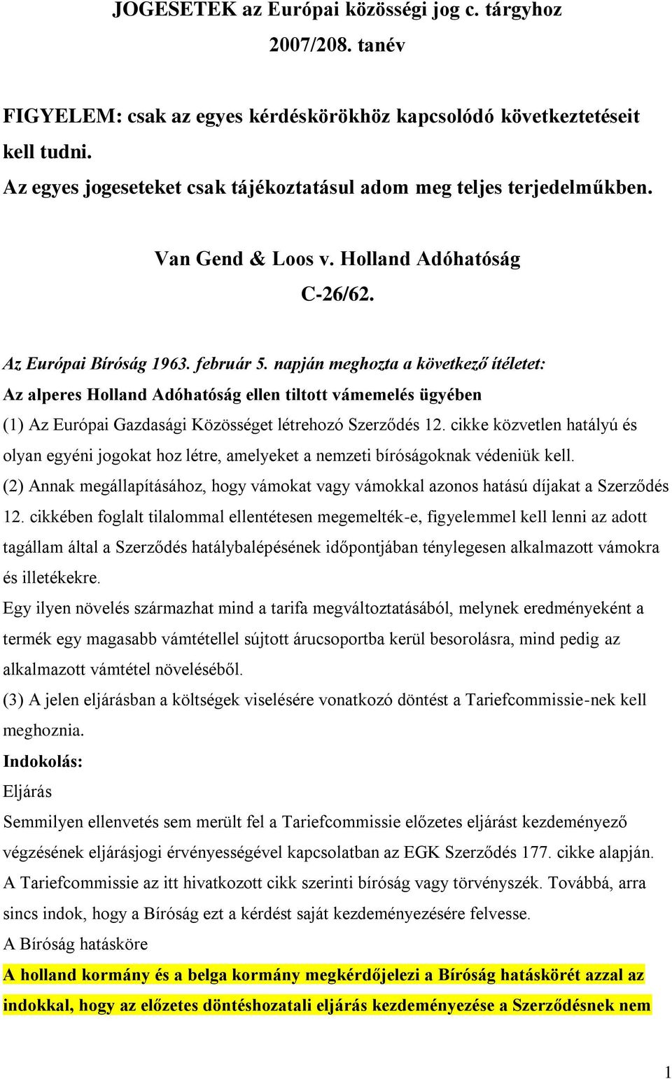 napján meghozta a következő ítéletet: Az alperes Holland Adóhatóság ellen tiltott vámemelés ügyében (1) Az Európai Gazdasági Közösséget létrehozó Szerződés 12.