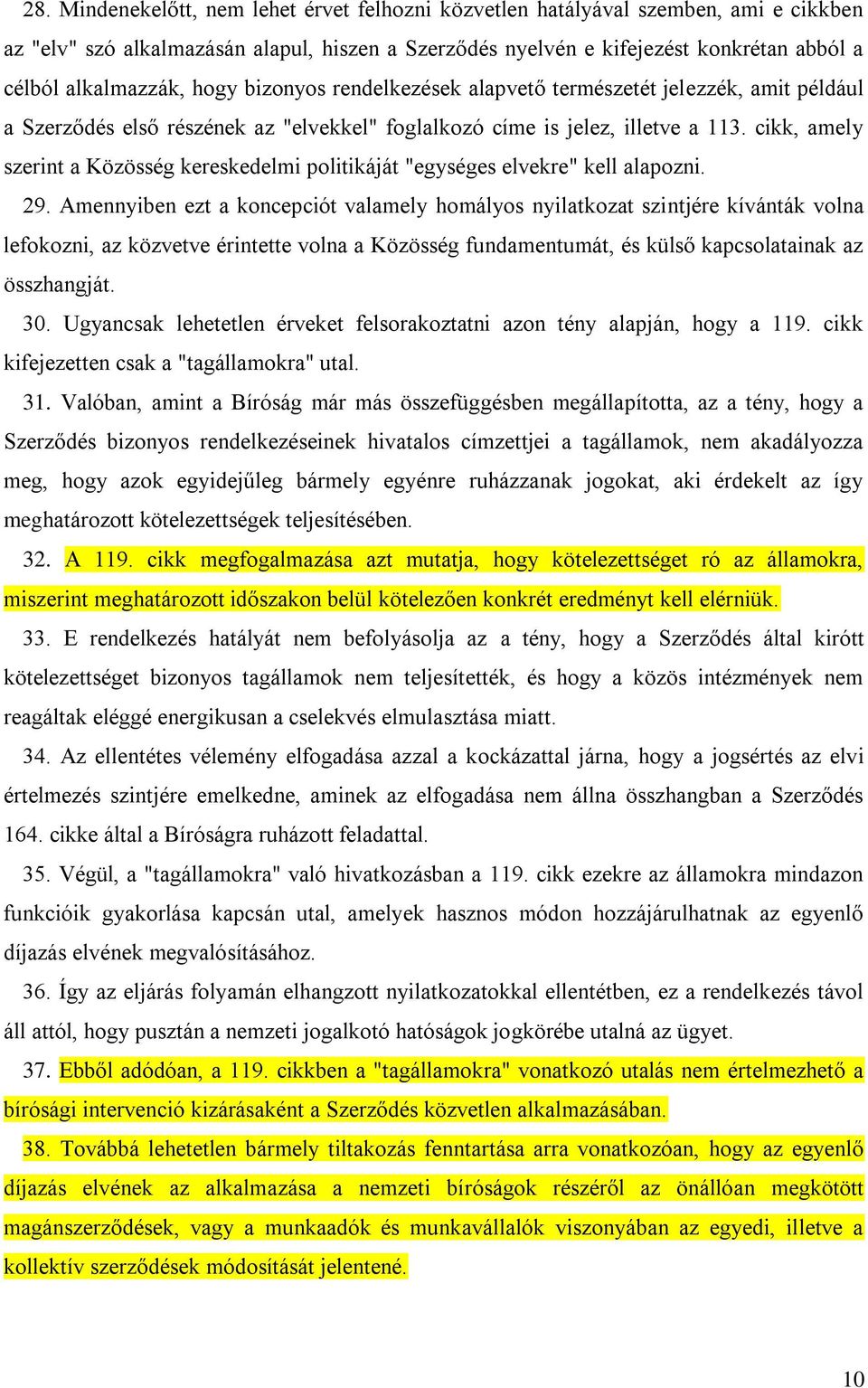 cikk, amely szerint a Közösség kereskedelmi politikáját "egységes elvekre" kell alapozni. 29.