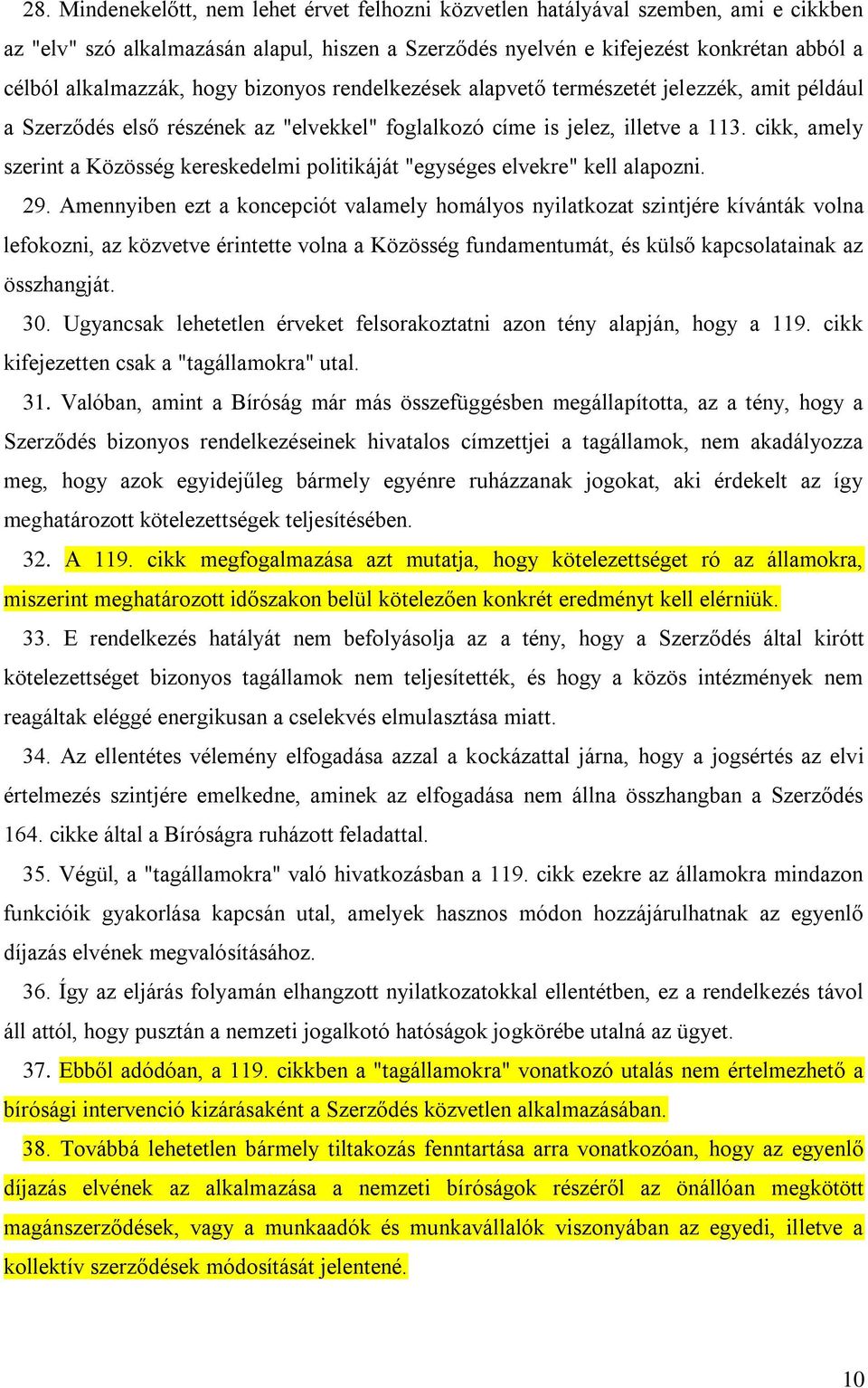 cikk, amely szerint a Közösség kereskedelmi politikáját "egységes elvekre" kell alapozni. 29.