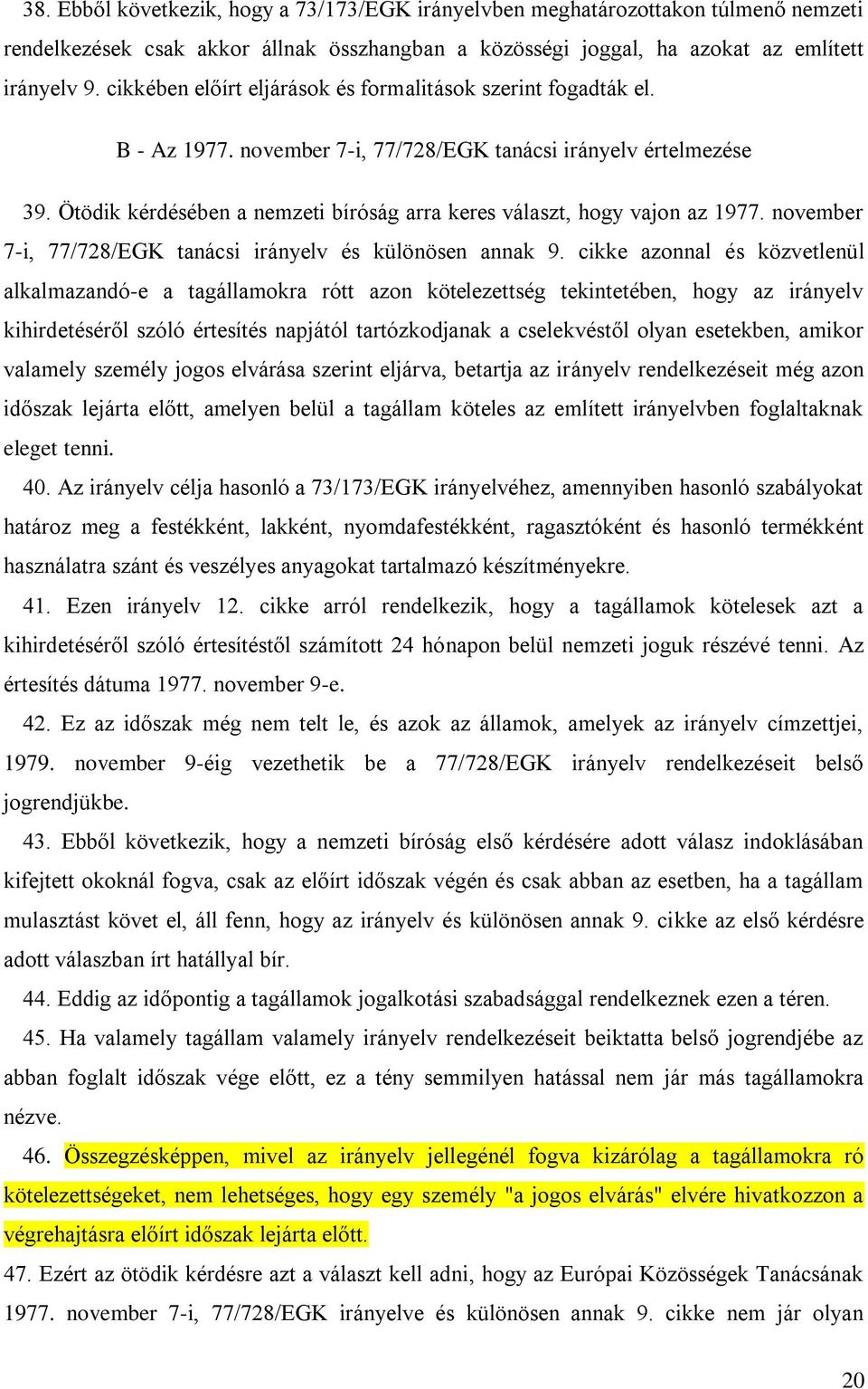 Ötödik kérdésében a nemzeti bíróság arra keres választ, hogy vajon az 1977. november 7-i, 77/728/EGK tanácsi irányelv és különösen annak 9.