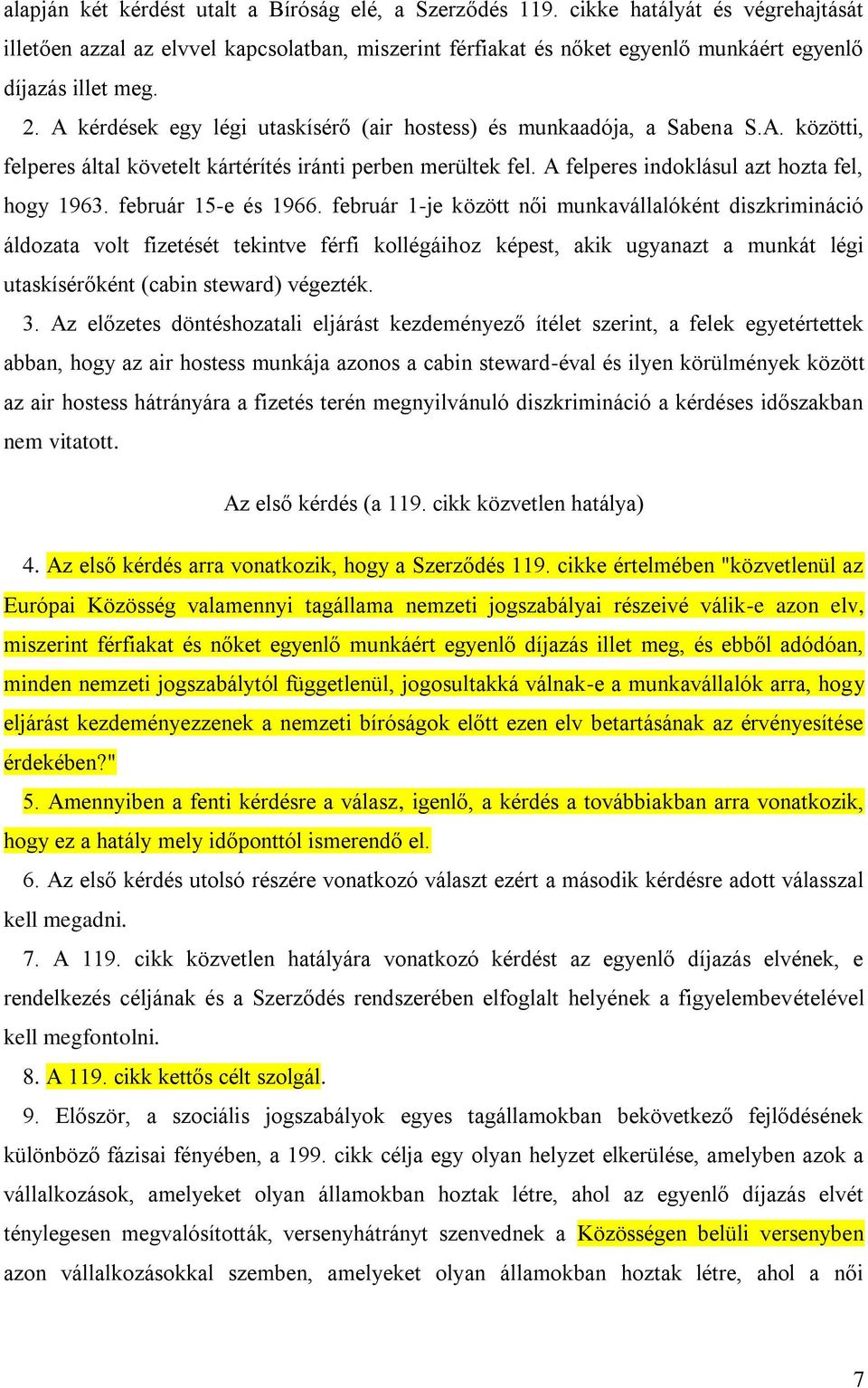 A kérdések egy légi utaskísérő (air hostess) és munkaadója, a Sabena S.A. közötti, felperes által követelt kártérítés iránti perben merültek fel. A felperes indoklásul azt hozta fel, hogy 1963.