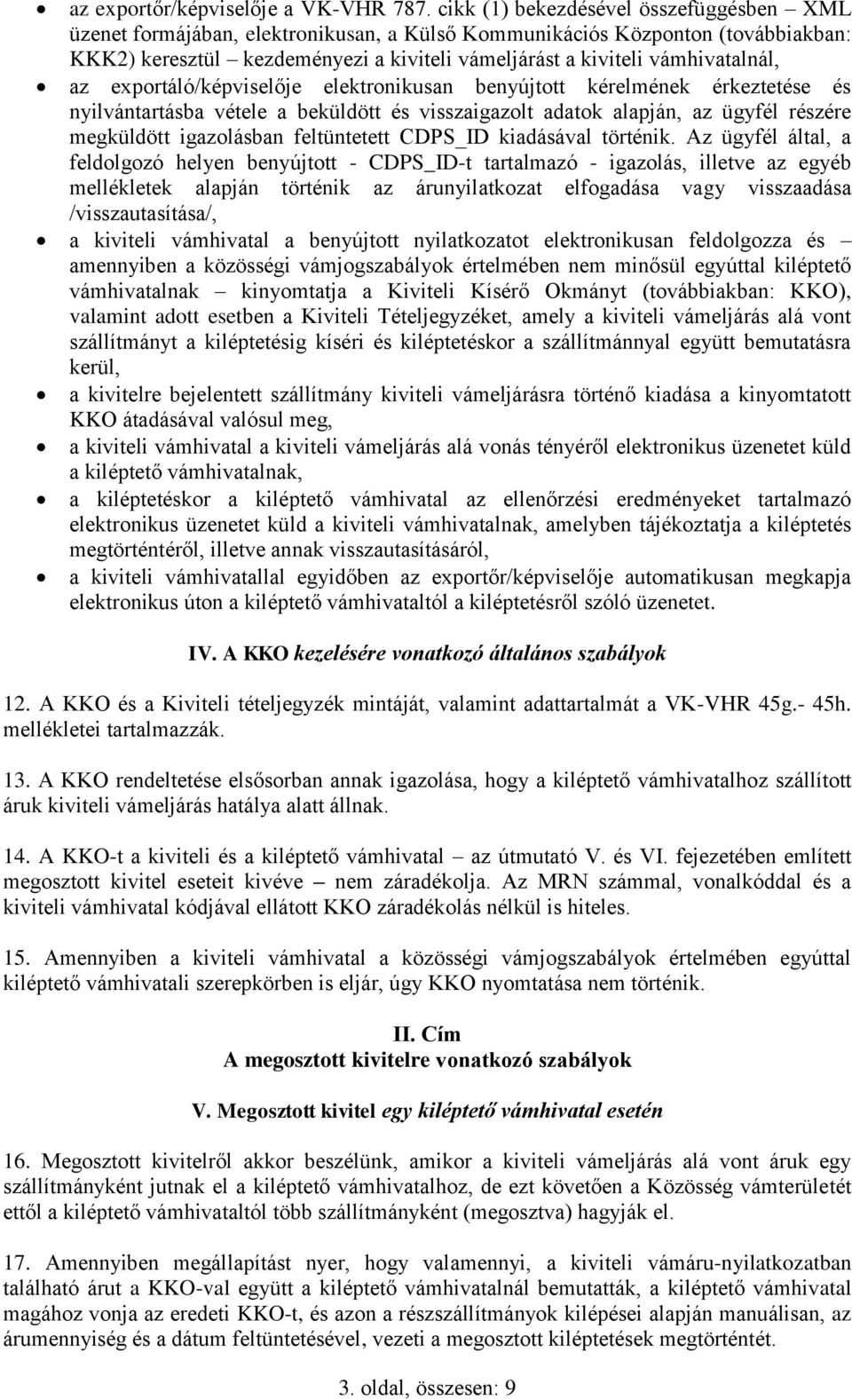 vámhivatalnál, az exportáló/képviselője elektronikusan benyújtott kérelmének érkeztetése és nyilvántartásba vétele a beküldött és visszaigazolt adatok alapján, az ügyfél részére megküldött