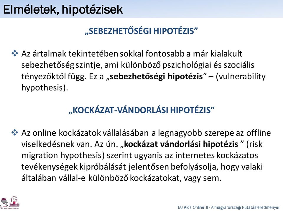 KOCKÁZAT-VÁNDORLÁSI HIPOTÉZIS Az online kockázatok vállalásában a legnagyobb szerepe az offline viselkedésnek van. Az ún.