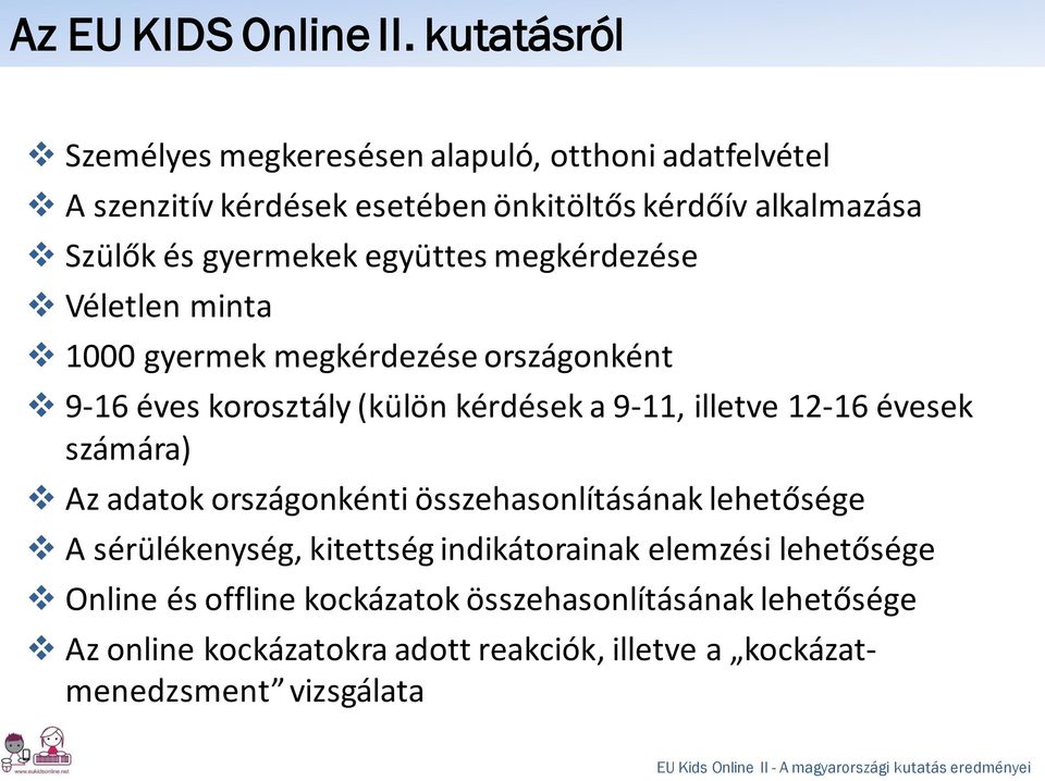 gyermekek együttes megkérdezése Véletlen minta 1000 gyermek megkérdezése országonként 9-16 éves korosztály (külön kérdések a 9-11, illetve