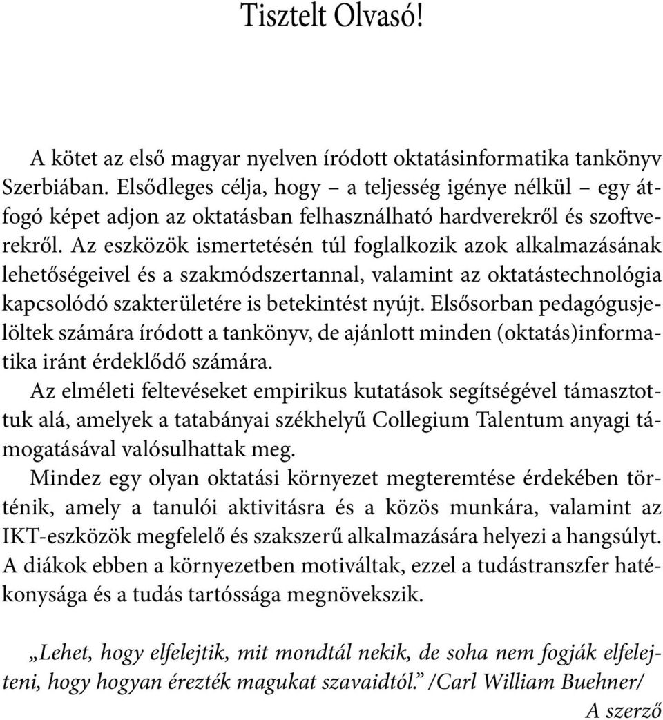 Az eszközök ismertetésén túl foglalkozik azok alkalmazásának lehetőségeivel és a szakmódszertannal, valamint az oktatástechnológia kapcsolódó szakterületére is betekintést nyújt.