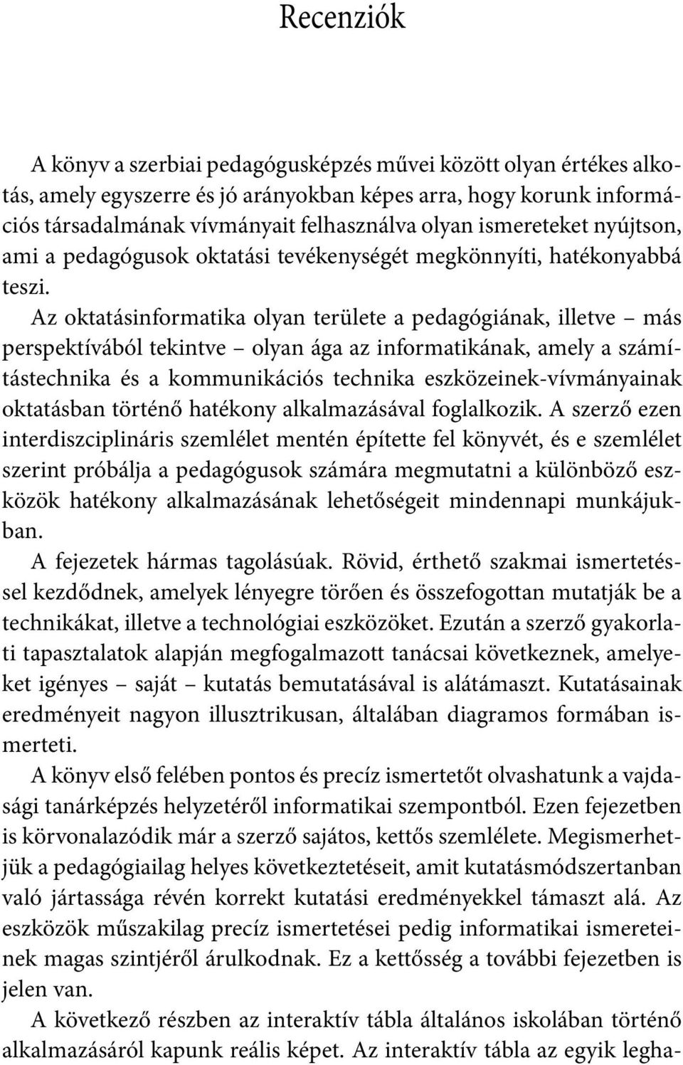 Az oktatásinformatika olyan területe a pedagógiának, illetve más perspektívából tekintve olyan ága az informatikának, amely a számítástechnika és a kommunikációs technika eszközeinek-vívmányainak