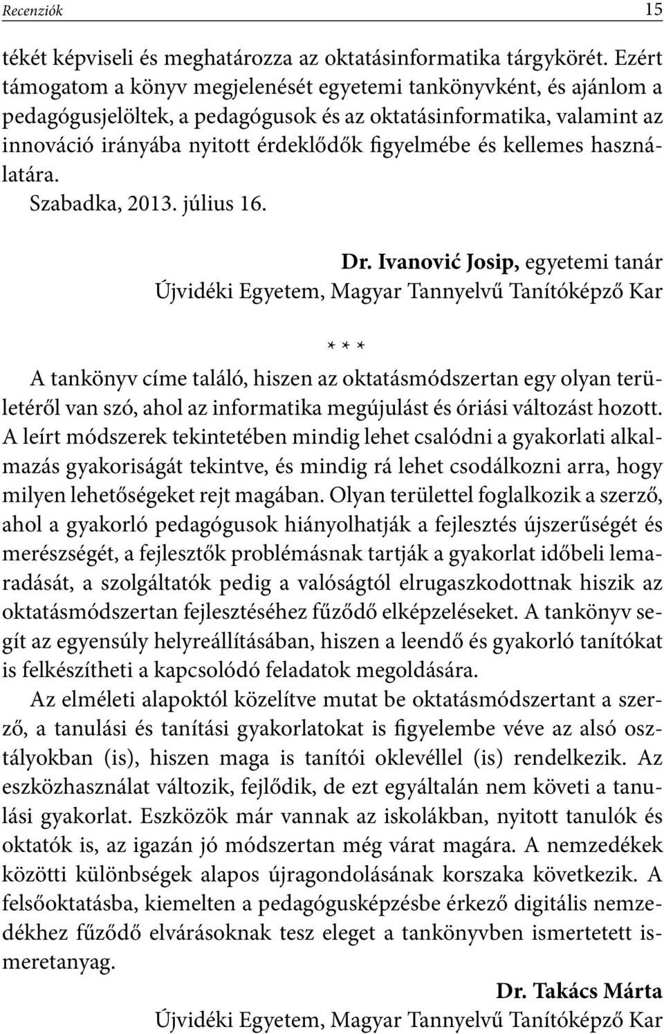 kellemes használatára. Szabadka, 2013. július 16. Dr.