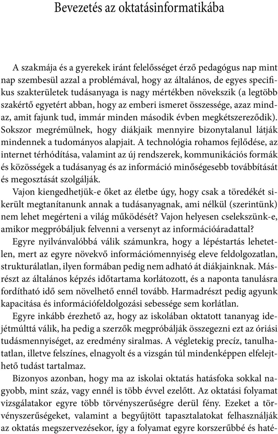 Sokszor megrémülnek, hogy diákjaik mennyire bizonytalanul látják mindennek a tudományos alapjait.
