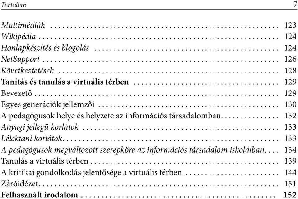 .. 130 A pedagógusok helye és helyzete az információs társadalomban... 132 Anyagi jellegű korlátok... 133 Lélektani korlátok.