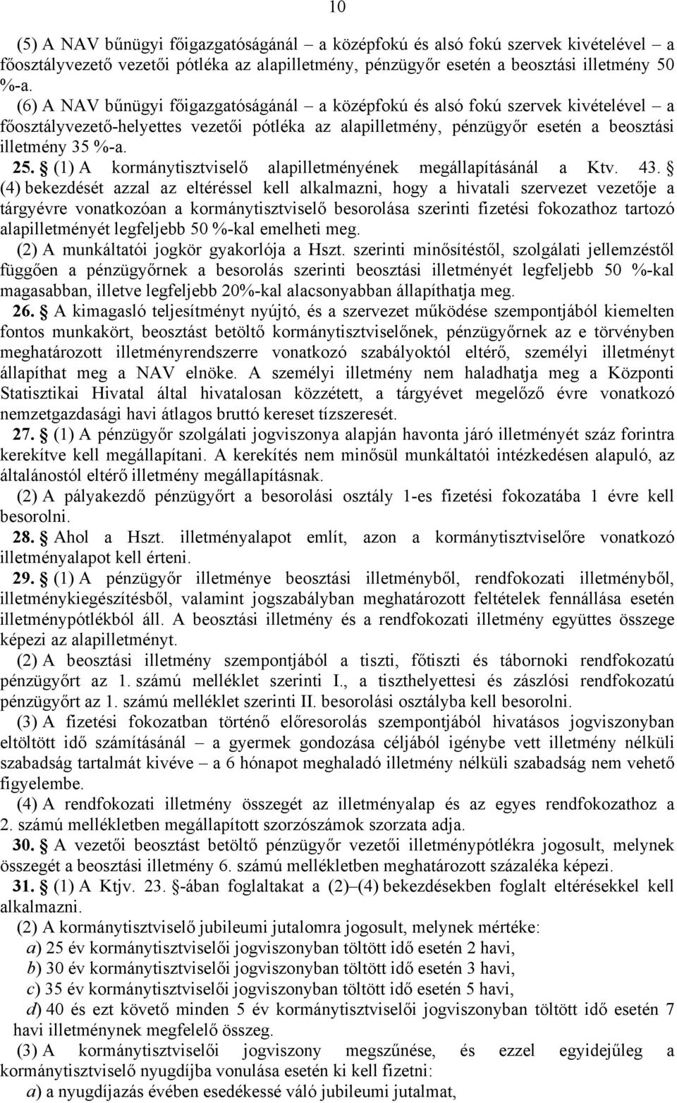 (1) A kormánytisztviselő alapilletményének megállapításánál a Ktv. 43.