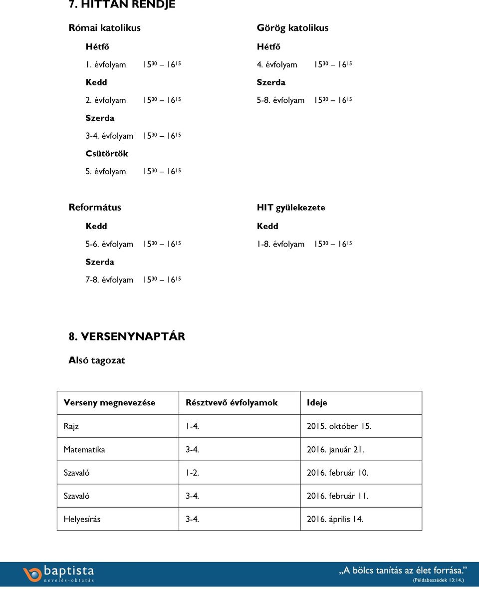 évfolyam 15 30 16 15 1-8. évfolyam 15 30 16 15 Szerda 7-8. évfolyam 15 30 16 15 8.