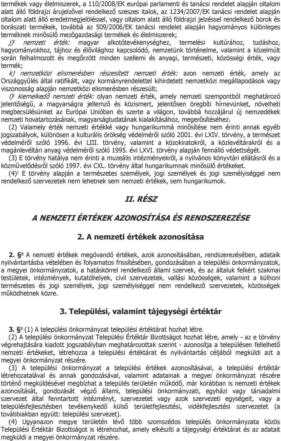 terméknek minősülő mezőgazdasági termékek és élelmiszerek; j) 5 nemzeti érték: magyar alkotótevékenységhez, termelési kultúrához, tudáshoz, hagyományokhoz, tájhoz és élővilághoz kapcsolódó, nemzetünk