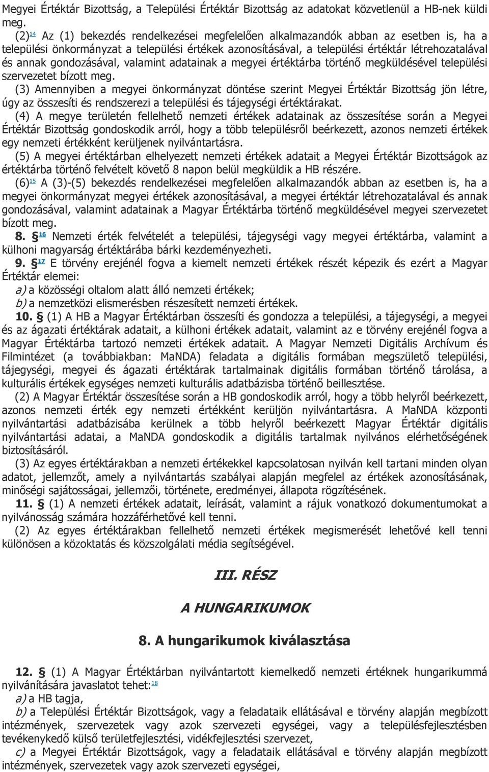 gondozásával, valamint adatainak a megyei értéktárba történő megküldésével települési szervezetet bízott meg.