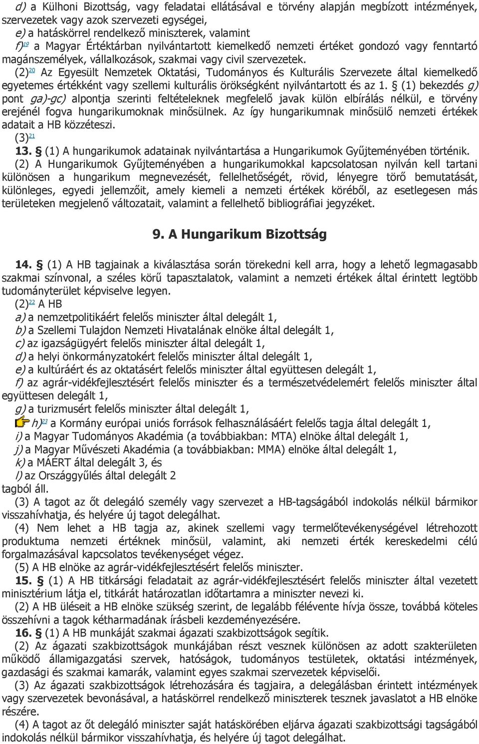 (2) 20 Az Egyesült Nemzetek Oktatási, Tudományos és Kulturális Szervezete által kiemelkedő egyetemes értékként vagy szellemi kulturális örökségként nyilvántartott és az 1.