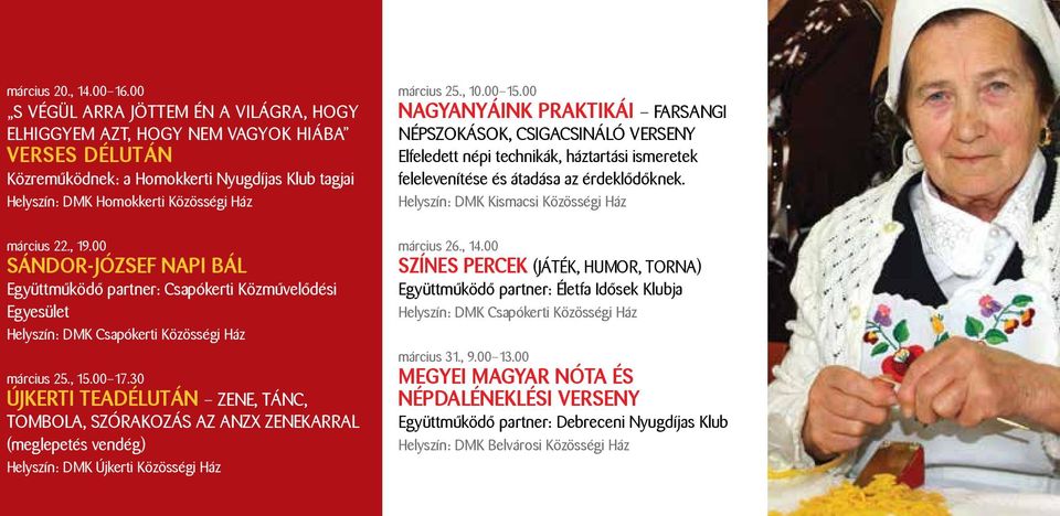 00 SÁNDOR-JÓZSEF NAPI BÁL Együttműködő partner: Csapókerti Közművelődési Egyesület március 25., 15.00 17.