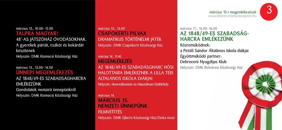 00 ÜNNEPI MEGEMLÉKEZÉS Az 1848/49-es szabadságharcra emlékezünk Gondolatok nemzeti ünnepünkről Helyszín: DMK Kismacsi Közösségi Ház március 13., 14.