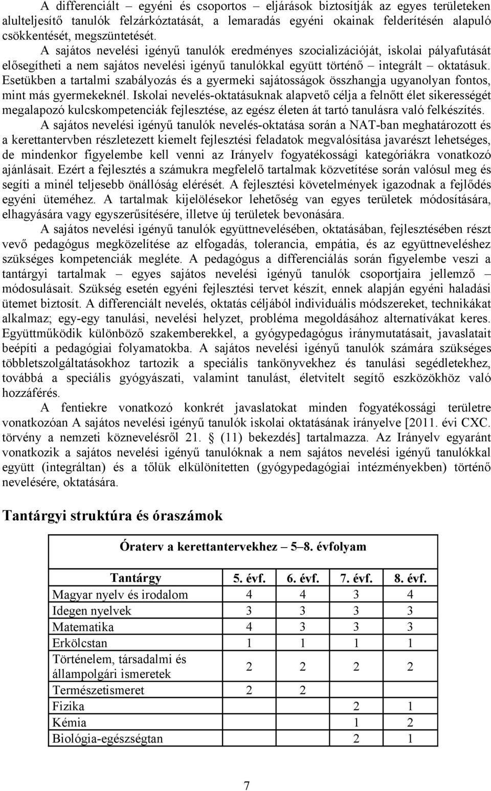 Esetükben a tartalmi szabályozás és a gyermeki sajátosságok összhangja ugyanolyan fontos, mint más gyermekeknél.