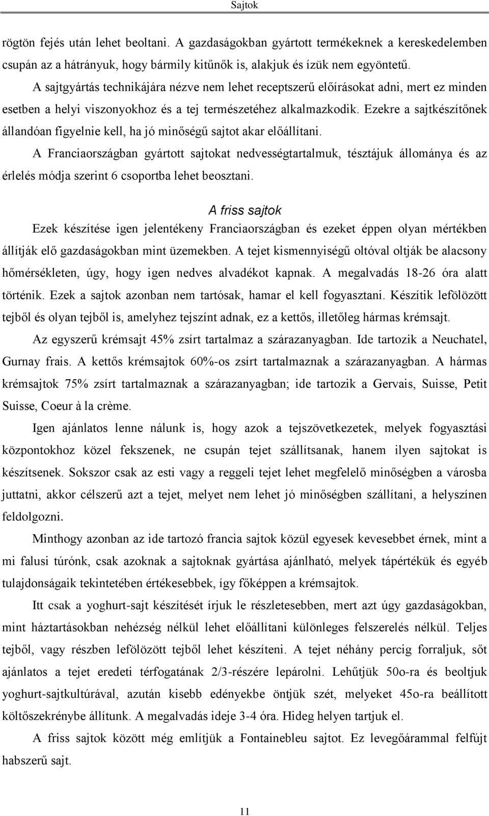 Ezekre a sajtkészítőnek állandóan figyelnie kell, ha jó minőségű sajtot akar előállítani.