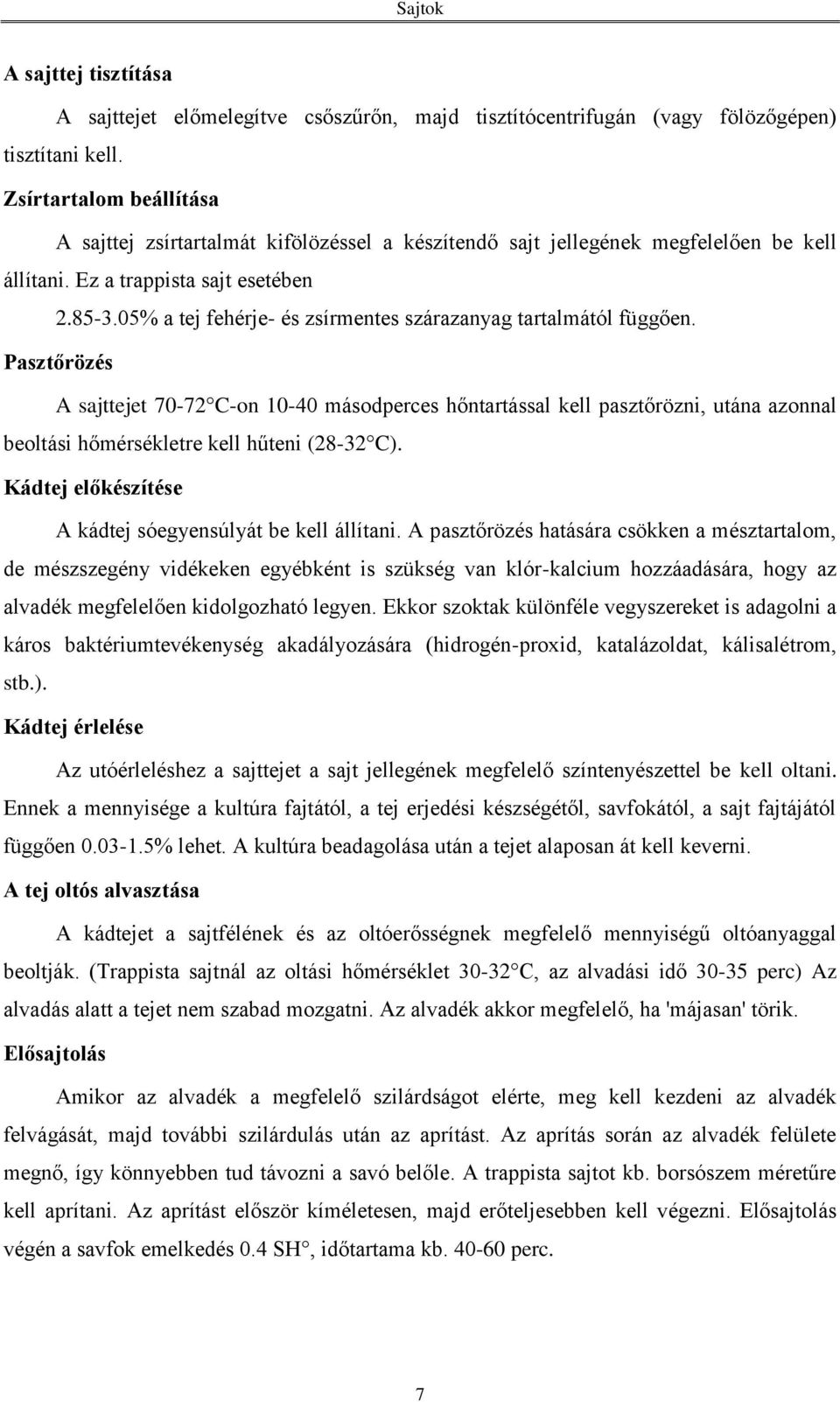05% a tej fehérje- és zsírmentes szárazanyag tartalmától függően.