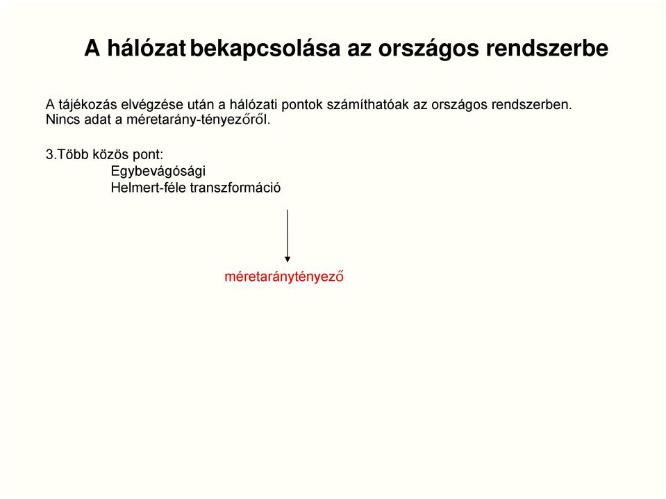 rendszerben. Nincs adat a méretarány-tényezőről. 3.