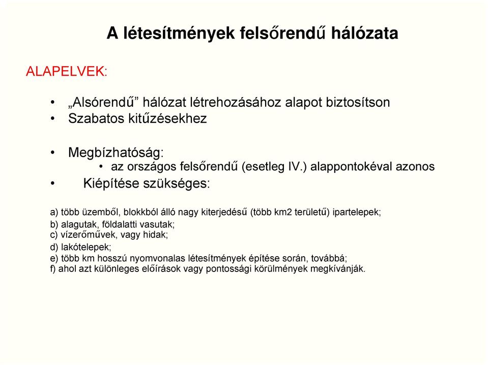 ) alappontokéval azonos Kiépítése szükséges: a) több üzemből, blokkból álló nagy kiterjedésű (több km2 területű) ipartelepek; b)